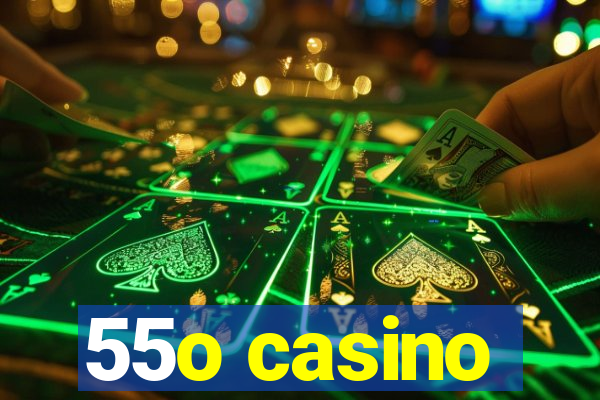 55o casino